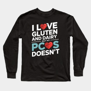 I Love Gluten and Dairy But My PCOS Doesn't - This funny gift is perfect for women with PCOS who love gluten and dairy but can't consume them. Long Sleeve T-Shirt